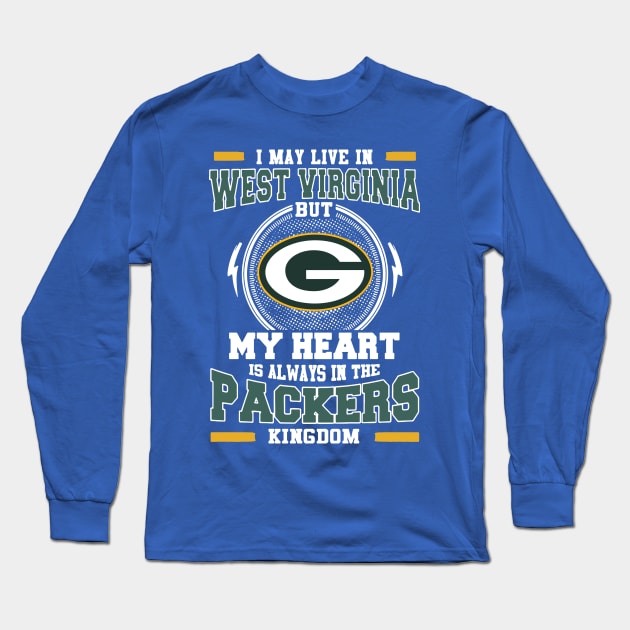 I may live in West Virginia but My heart is always in the Green Bay Packer kingdom Long Sleeve T-Shirt by AmorysHals